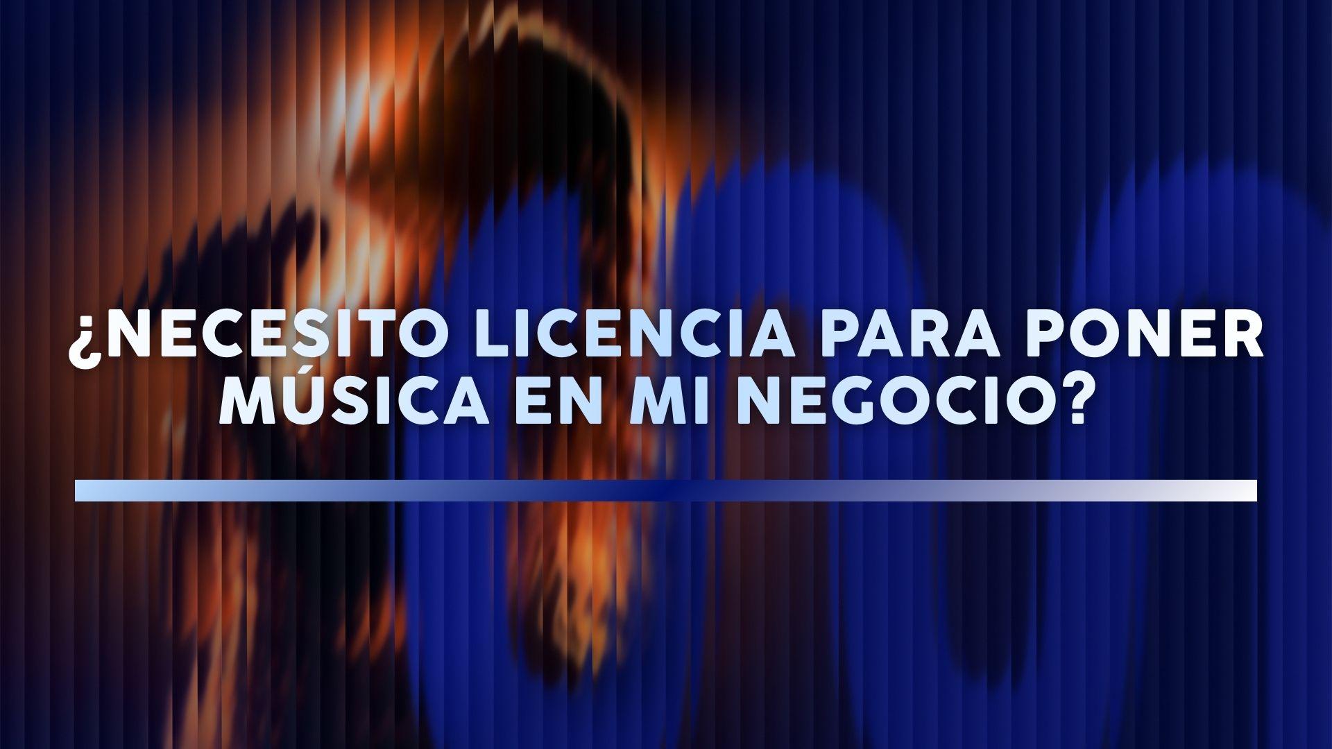 ¿Necesito licencia para poner música en mi negocio? 